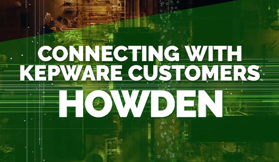 Connecting with Kepware Customers: Howden